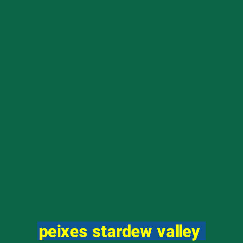 peixes stardew valley